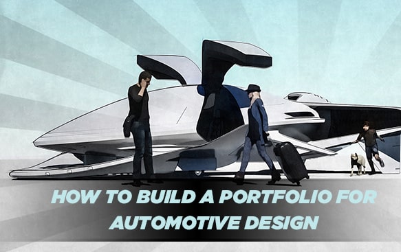 HOW TO BUILD A PORTFOLIO FOR AUTOMOTIVE DESIGN